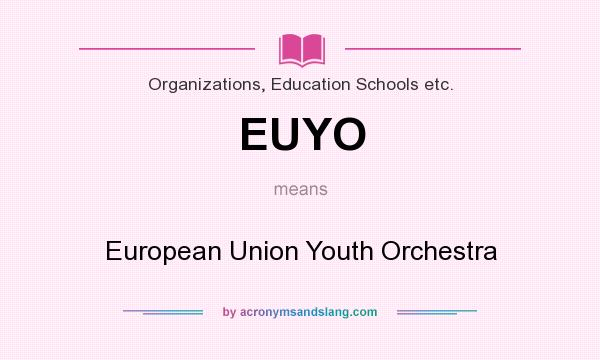What does EUYO mean? It stands for European Union Youth Orchestra