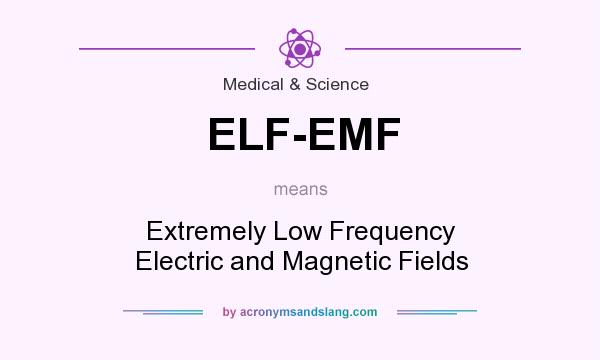 What does ELF-EMF mean? It stands for Extremely Low Frequency Electric and Magnetic Fields