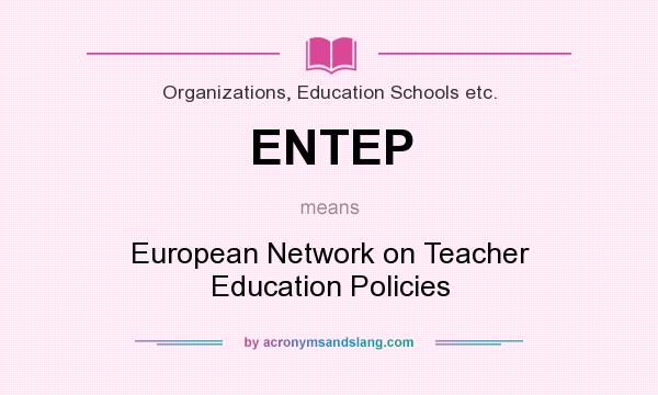 What does ENTEP mean? It stands for European Network on Teacher Education Policies