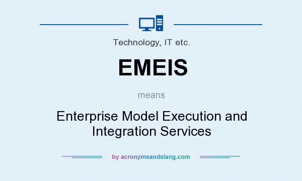 What does EMEIS mean? It stands for Enterprise Model Execution and Integration Services