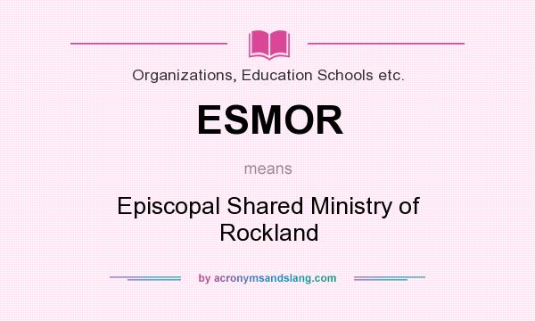 What does ESMOR mean? It stands for Episcopal Shared Ministry of Rockland