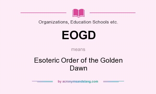 What does EOGD mean? It stands for Esoteric Order of the Golden Dawn
