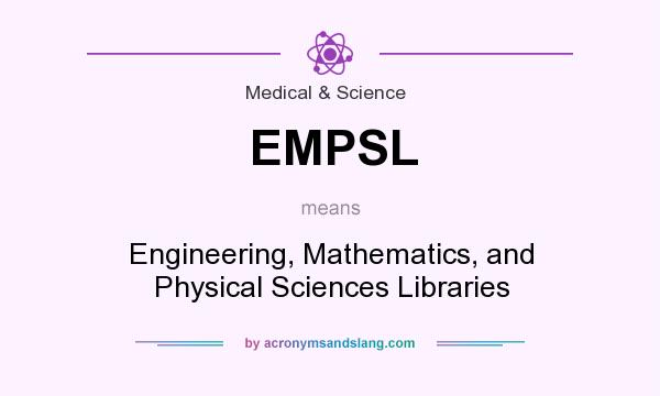 What does EMPSL mean? It stands for Engineering, Mathematics, and Physical Sciences Libraries