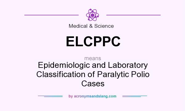 What does ELCPPC mean? It stands for Epidemiologic and Laboratory Classification of Paralytic Polio Cases