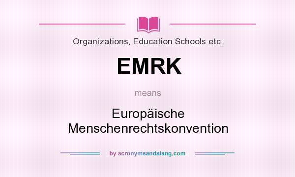 What does EMRK mean? It stands for Europäische Menschenrechtskonvention