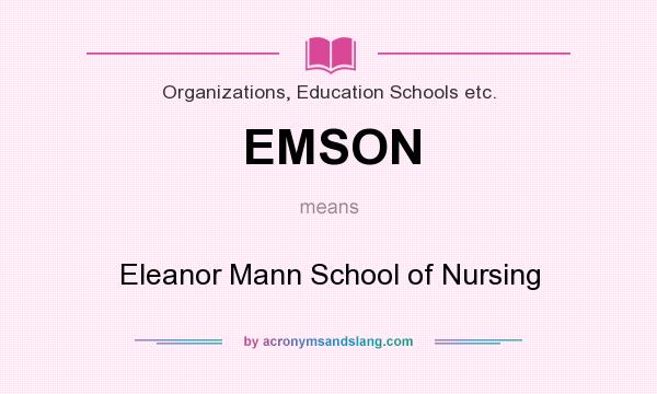 What does EMSON mean? It stands for Eleanor Mann School of Nursing