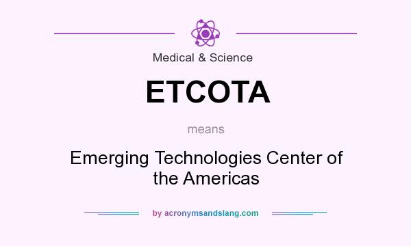 What does ETCOTA mean? It stands for Emerging Technologies Center of the Americas