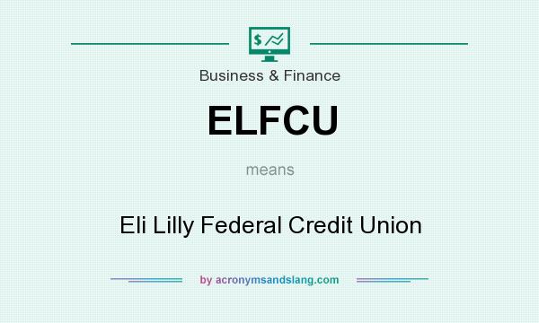 What does ELFCU mean? It stands for Eli Lilly Federal Credit Union