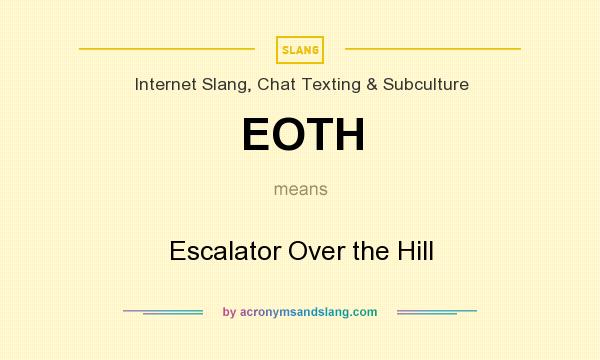 What does EOTH mean? It stands for Escalator Over the Hill