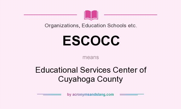 What does ESCOCC mean? It stands for Educational Services Center of Cuyahoga County