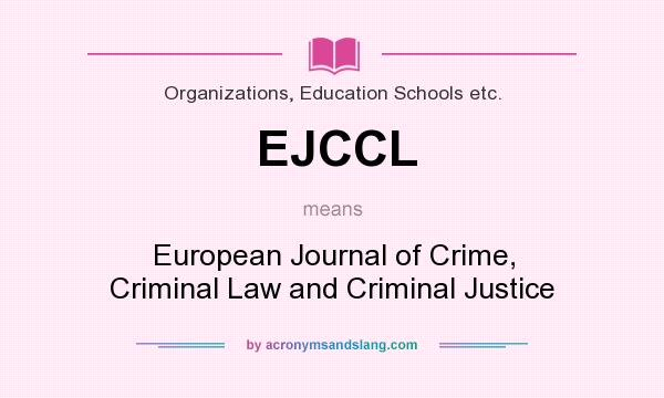 What does EJCCL mean? It stands for European Journal of Crime, Criminal Law and Criminal Justice