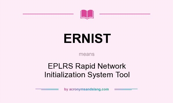 What does ERNIST mean? It stands for EPLRS Rapid Network Initialization System Tool