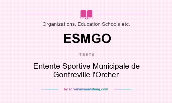 What does ESMGO mean? It stands for Entente Sportive Municipale de Gonfreville l`Orcher