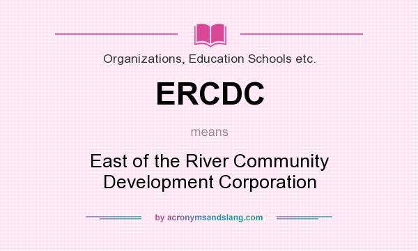 What does ERCDC mean? It stands for East of the River Community Development Corporation