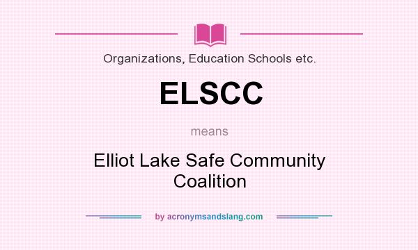 What does ELSCC mean? It stands for Elliot Lake Safe Community Coalition