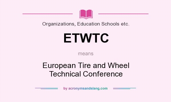 What does ETWTC mean? It stands for European Tire and Wheel Technical Conference