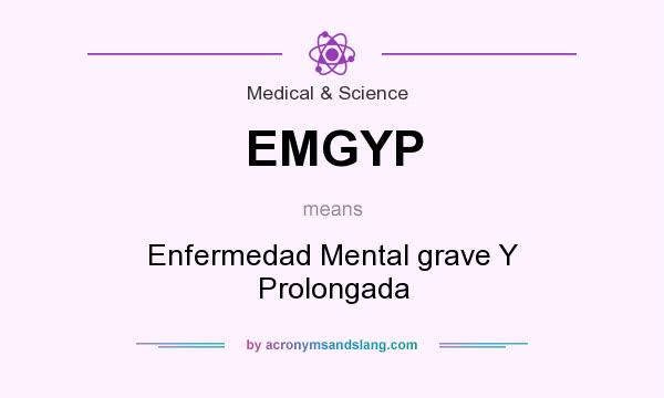 What does EMGYP mean? It stands for Enfermedad Mental grave Y Prolongada