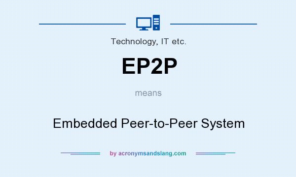 What does EP2P mean? It stands for Embedded Peer-to-Peer System
