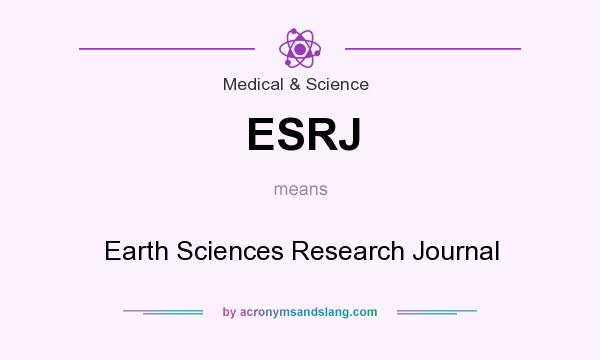What does ESRJ mean? It stands for Earth Sciences Research Journal