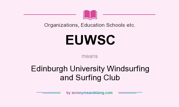 What does EUWSC mean? It stands for Edinburgh University Windsurfing and Surfing Club