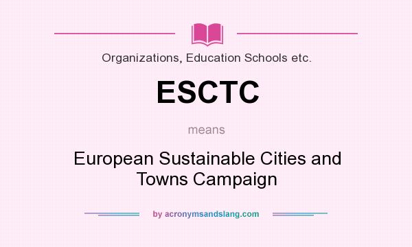 What does ESCTC mean? It stands for European Sustainable Cities and Towns Campaign