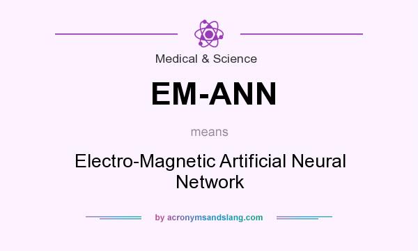What does EM-ANN mean? It stands for Electro-Magnetic Artificial Neural Network