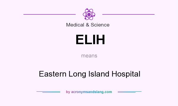 What does ELIH mean? It stands for Eastern Long Island Hospital