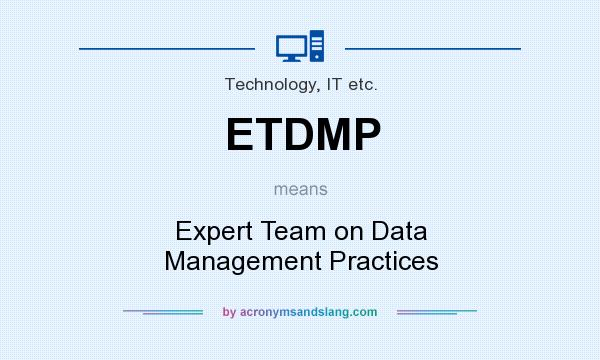 What does ETDMP mean? It stands for Expert Team on Data Management Practices