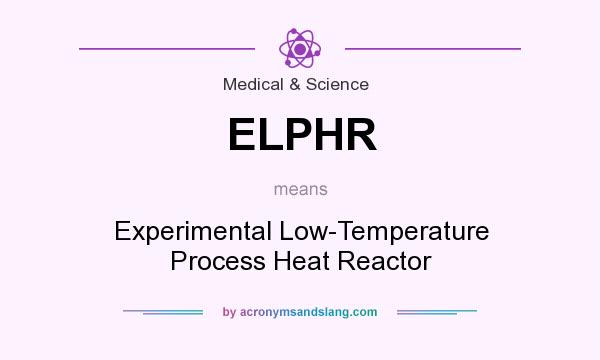 What does ELPHR mean? It stands for Experimental Low-Temperature Process Heat Reactor
