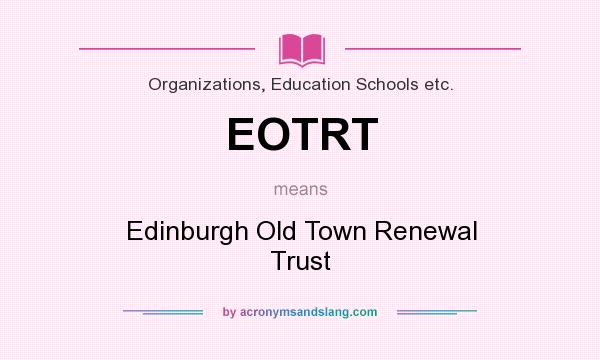 What does EOTRT mean? It stands for Edinburgh Old Town Renewal Trust