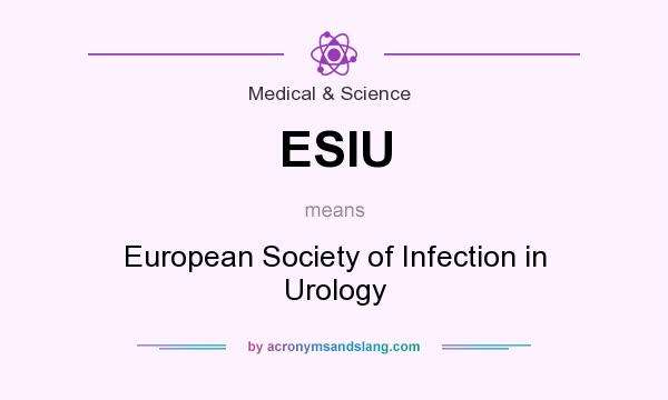 What does ESIU mean? It stands for European Society of Infection in Urology