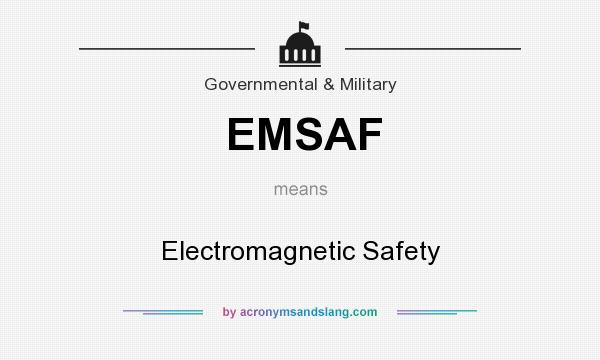 What does EMSAF mean? It stands for Electromagnetic Safety