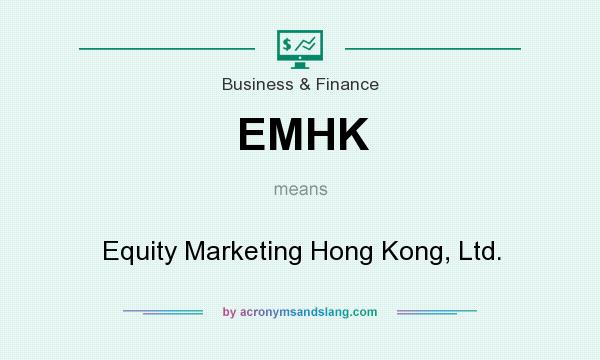 What does EMHK mean? It stands for Equity Marketing Hong Kong, Ltd.