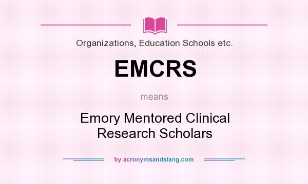 What does EMCRS mean? It stands for Emory Mentored Clinical Research Scholars