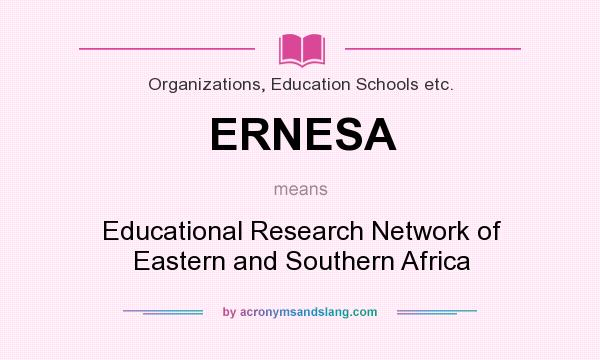 What does ERNESA mean? It stands for Educational Research Network of Eastern and Southern Africa