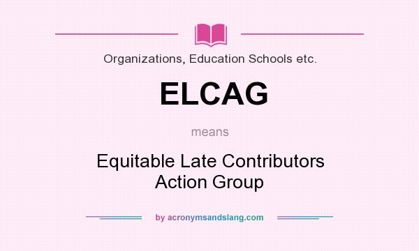 What does ELCAG mean? It stands for Equitable Late Contributors Action Group