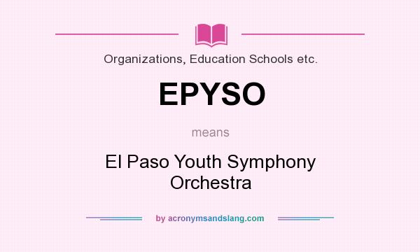 What does EPYSO mean? It stands for El Paso Youth Symphony Orchestra