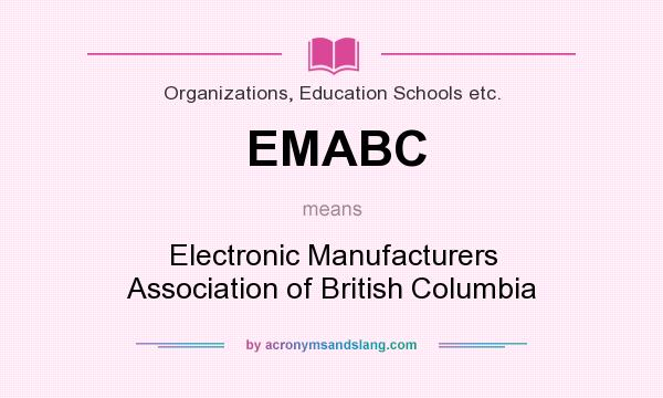 What does EMABC mean? It stands for Electronic Manufacturers Association of British Columbia