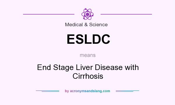 What does ESLDC mean? It stands for End Stage Liver Disease with Cirrhosis