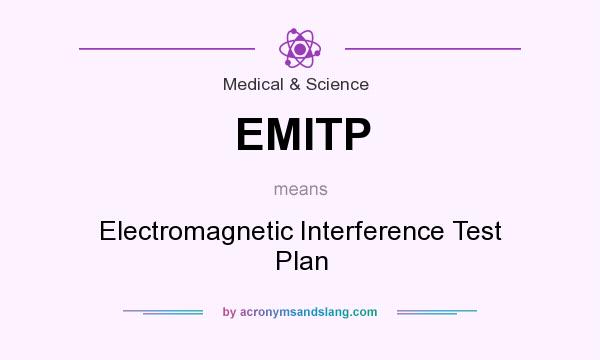 What does EMITP mean? It stands for Electromagnetic Interference Test Plan