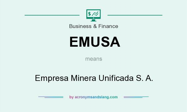 What does EMUSA mean? It stands for Empresa Minera Unificada S. A.