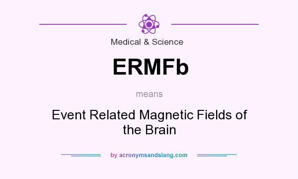 What does ERMFb mean? It stands for Event Related Magnetic Fields of the Brain