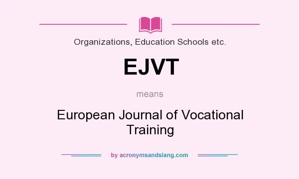 What does EJVT mean? It stands for European Journal of Vocational Training