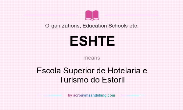 What does ESHTE mean? It stands for Escola Superior de Hotelaria e Turismo do Estoril