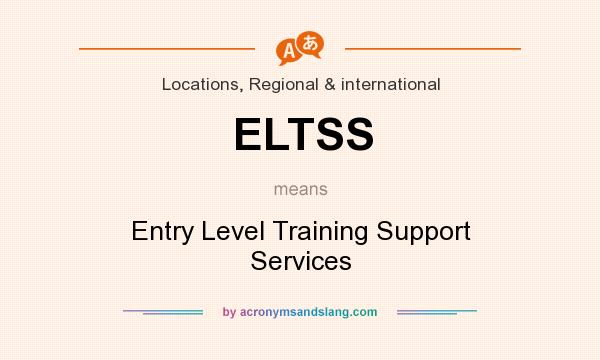 What does ELTSS mean? It stands for Entry Level Training Support Services