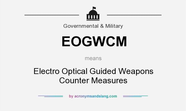 What does EOGWCM mean? It stands for Electro Optical Guided Weapons Counter Measures