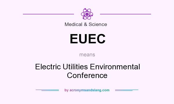 What does EUEC mean? It stands for Electric Utilities Environmental Conference