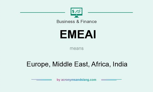 What does EMEAI mean? It stands for Europe, Middle East, Africa, India