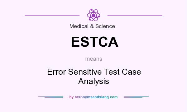 What does ESTCA mean? It stands for Error Sensitive Test Case Analysis