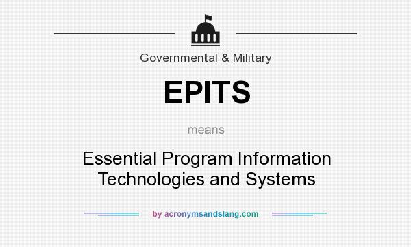 What does EPITS mean? It stands for Essential Program Information Technologies and Systems
